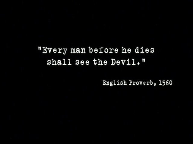 Opening quotation from Millennium episode Lamentation. Every man before he dies shall see the Devil - English Proverb, 1560